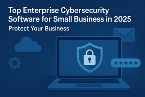 Enterprise Cybersecurity Software for Small Business 2025: Top Solutions to Protect Your Digital Frontier