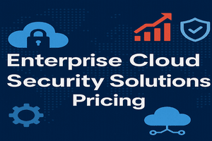 Enterprise Cloud Security Solutions Pricing in 2025: A Complete Guide for Businesses Enterprise Cloud Security Solutions Pricing in 2025: A Complete Guide for Businesses